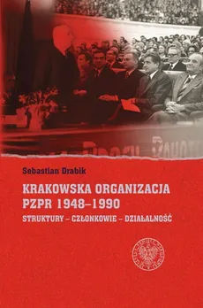 Krakowska organizacja PZPR (1948-1990). - Drabik Sebastian