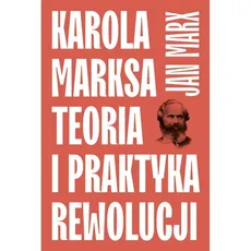 Karola Marksa teoria i praktyka rewolucji - Outlet - Jan Marx