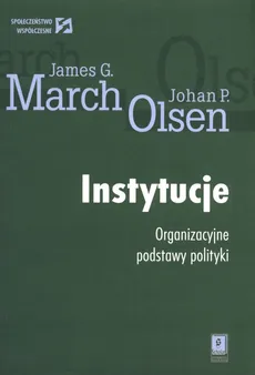 Instytucje Organizacyjne podstawy polityki - Outlet - March James G., Olsen Johan P.