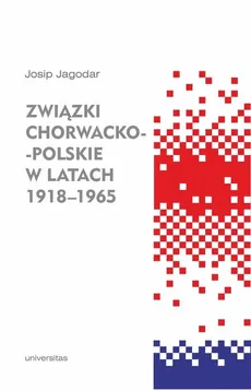 Związki chorwacko-polskie w latach 1918-1965 - Outlet - Josip Jagodar