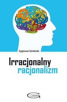 Irracjonalny racjonalizm - Outlet - Zygmunt Zieliński