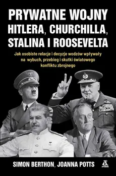 Prywatne wojny Hitlera, Churchilla, Stalina i Roosevelta - Joanna Potts, Simon Berthon