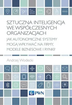 Sztuczna inteligencja we współczesnych organizacjach - Outlet - Andrzej Wodecki