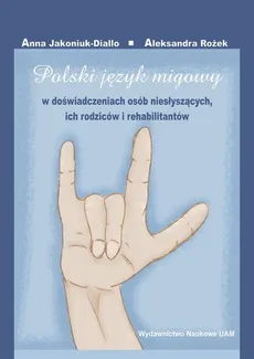 Polski język migowy w doświadczeniach osób niesłyszących, ich rodziców i rehabilitantów - Outlet - Anna Jakoniuk-Diallo, Aleksandra Rożek