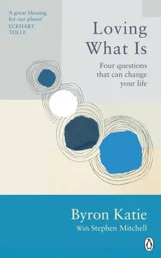 Loving What Is - Byron Katie, Stephen Mitchell