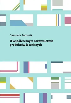 O współczesnym nazewnictwie produktów leczniczych - Samuela Tomasik