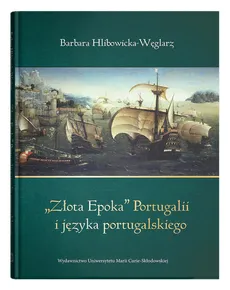 „Złota Epoka” Portugalii i języka portugalskiego - Barbara Hlibowicka-Węglarz