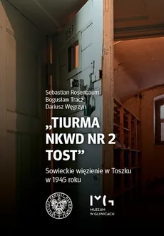 Tiurma NKWD nr 2 Tost - Sebastian Rosenbaum, Bogusław Tracz, Dariusz Węgrzyn