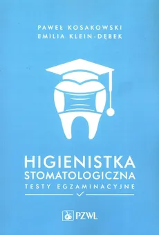 Higienistka stomatologiczna Testy egzaminacyjne - Klein-Dębek Emilia, Kosakowski Paweł