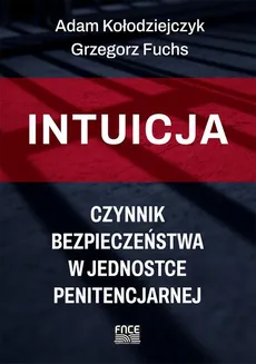 Intuicja – czynnik bezpieczeństwa w jednostce penitencjarnej - Definicje i klasyfikacje intuicji - Adam Kołodziejczyk, Grzegorz Fuchs