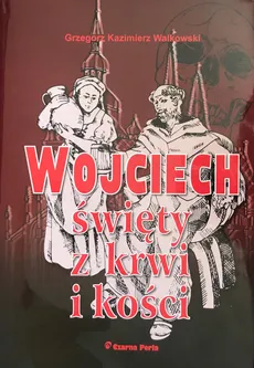 Wojciech, święty z krwi i kości - Outlet - Walkowski Grzegorz Kazimierz