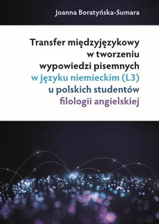 Transfer międzyjęzykowy w tworzeniu wypowiedzi pisemnych w języku niemieckim (L3) u polskich studentów - Joanna Boratyńska-Sumara
