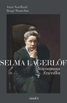 Selma Lagerlöf Nowoczesna Szwedka - Outlet - Anna Nordlund, Bengt Wanselius