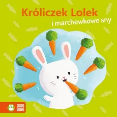 Wiosenne bajeczki Króliczek Lolek i marchewkowe sny - Agnieszka Skórzewska