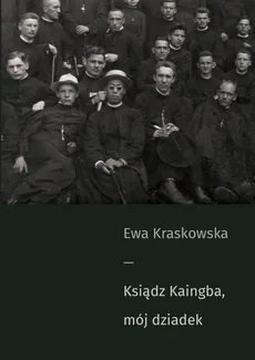 Ksiądz Kaingba, mój dziadek - Ewa Kraskowska