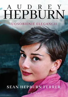 Audrey Hepburn Uosobienie elegancji - Sean Hepburn Ferrer