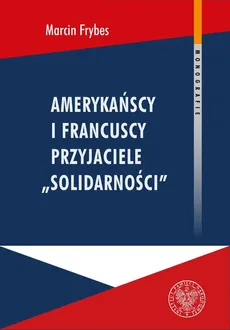 Amerykańscy i francuscy przyjaciele Solidarności - Outlet - Marcin Frybes