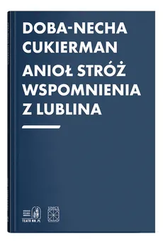 Anioł Stróż Wspomnienia z Lublina - Doba-Necha Cukierman