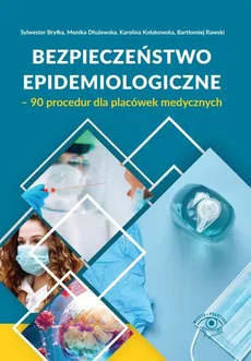 Bezpieczeństwo epidemiologiczne 90 procedur dla placówek medycznych - Sylwester Bryłka, Monika Dłużewska, Karolina Kołakowska