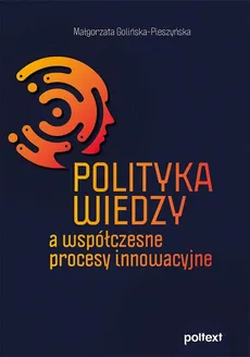 Polityka wiedzy a współczesne procesy innowacyjne - Outlet - Małgorzata Golińska-Pieszyńska