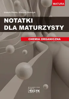 Notatki dla maturzysty Chemia organiczna - Outlet - Urszula Płonka, Grażyna Zduńczyk
