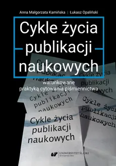Cykle życia publikacji naukowych warunkowane praktyką cytowania piśmiennictwa - Anna Małgorzata Kamińska, Łukasz Opaliński