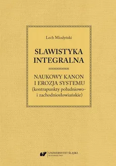 Slawistyka integralna – naukowy kanon i erozja systemu (kontrapunkty południowo- i zachodniosłowiańskie) - Lech Miodyński