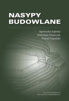 Nasypy budowlane - Agnieszka Dąbska, Paweł Popielski, Stanisław Pisarczyk