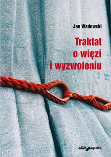 Traktat o więzi i wyzwoleniu - Outlet - Jan Wadowski