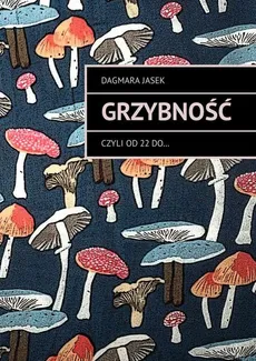 Grzybność - Dagmara Jasek