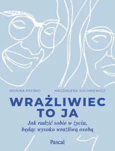 Wrażliwiec to ja - Magdalena Juchniewicz, Monika Pryśko
