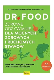 Dr Food. Zdrowe odżywianie dla mocnych, zdrowych i ruchomych stawów - Feil Dr W., Bernhard Hobelsberger