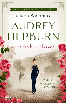 Audrey Hepburn w blasku sławy - Juliana Weinberg