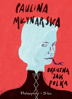 Okrutna jak Polka - Outlet - Paulina Młynarska