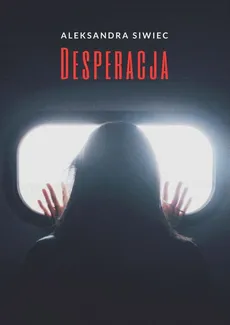Desperacja - Aleksandra Siwiec