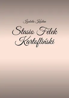 Stasio Felek Kartofliński - Izabela Kostun