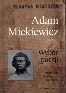 Klasyka mistrzów Wybór poezji Adam Mickiewicz - Adam Mickiewicz