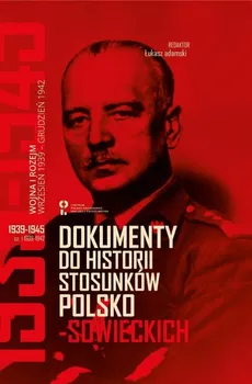Dokumenty do historii stosunków polsko-sowieckich 1939-1945 - Outlet