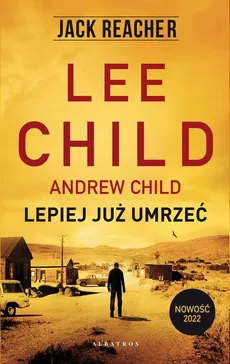 LEPIEJ JUŻ UMRZEĆ - Andrew Child, Lee Child