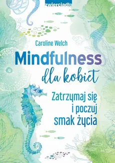 Mindfulness dla kobiet - Welch Caroline