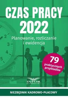 Czas Pracy 2022 Planowanie , rozliczanie i ewidencja - Praca zbiorowa