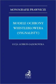 Modele ochrony whistleblowera (sygnalisty) - Łucja Kobroń-Gąsiorowska