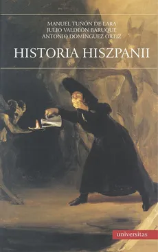 Historia Hiszpanii - Antonio Dominguez Ortiz, Julio Valdeón Baruque, Manuel Tuñón de Lara