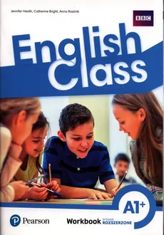 English Class A1+ Workbook - Catherine Bright, Jennifer Heath, Anna Rzeźnik