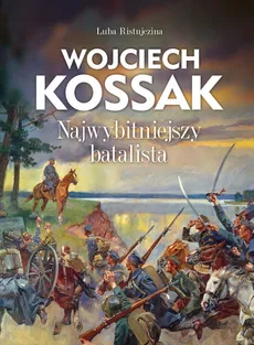 Wojciech Kossak Najwybitniejszy batalista - Outlet - Luba Ristujczina