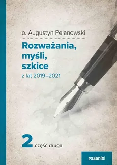 Rozważania, myśli, szkice z lat 2019-2021. Część 2 - Augustyn Pelanowski