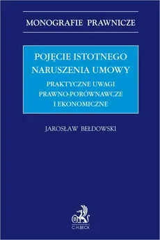 Pojęcie istotnego naruszenia umowy. Praktyczne uwagi prawno-porównawcze i ekonomiczne - Jarosław Bełdowski