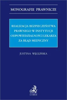 Realizacja bezpieczeństwa prawnego w instytucji odpowiedzialności lekarza za błędy medyczne - Justyna Węglińska