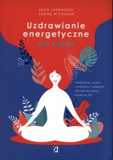 Uzdrawianie energetyczne dla kobiet - Keith Sherwood, Sabine Wittmann
