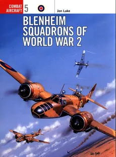 Combat Aircraft 5 Blenheim Squadrons of World War 2 - Jon Lake